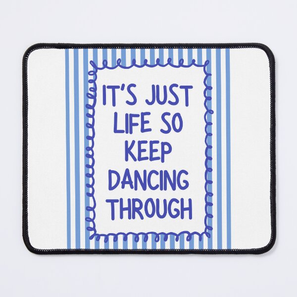 Item preview, It's just life so keep dancing through - Blue designed and sold by Dondonmart.