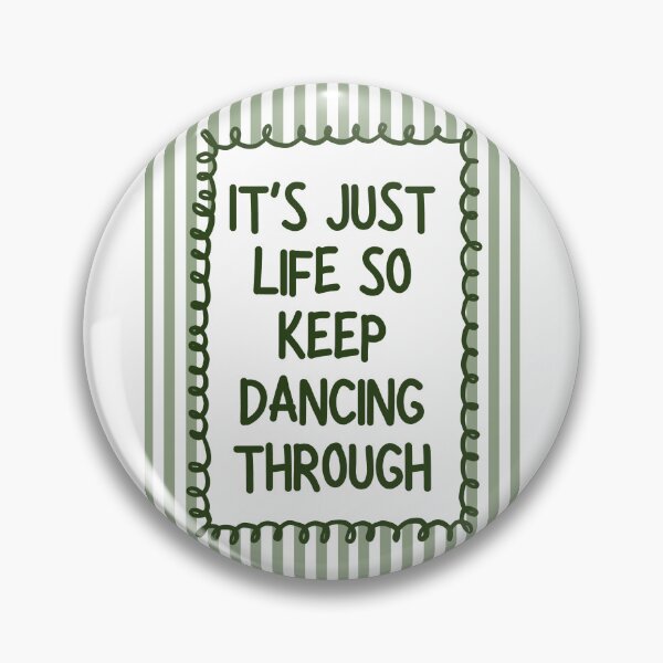 Item preview, It's just life so keep dancing through - Sage designed and sold by Dondonmart.