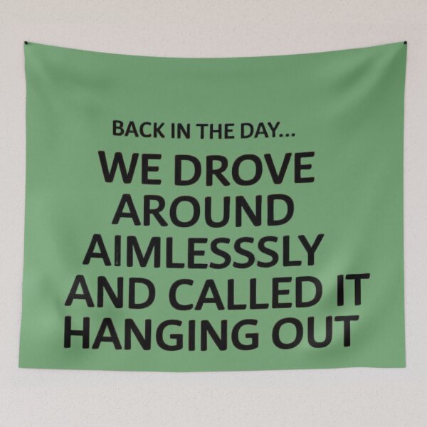 Item preview, Back in the day... We drove around aimlessly and called it hanging out designed and sold by SpaceFrisbee.