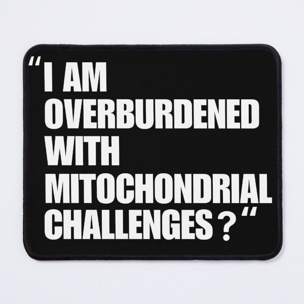 Item preview, I Am Overburdened with Mitochondrial Challenges Science Vibes designed and sold by ZACK ART.