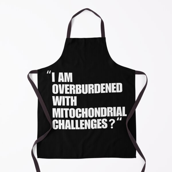 Item preview, I Am Overburdened with Mitochondrial Challenges Science Vibes designed and sold by ZACK ART.