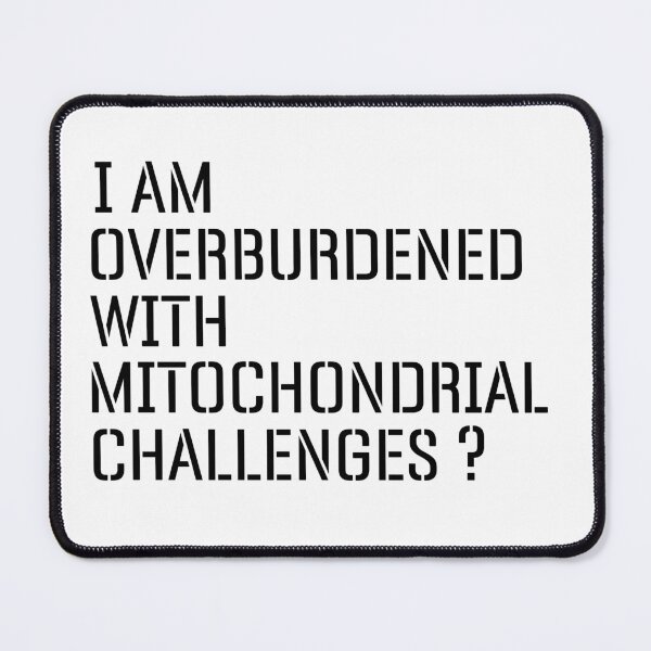 Item preview, I Am Overburdened with Mitochondrial Challenges Science Vibes designed and sold by ZACK ART.