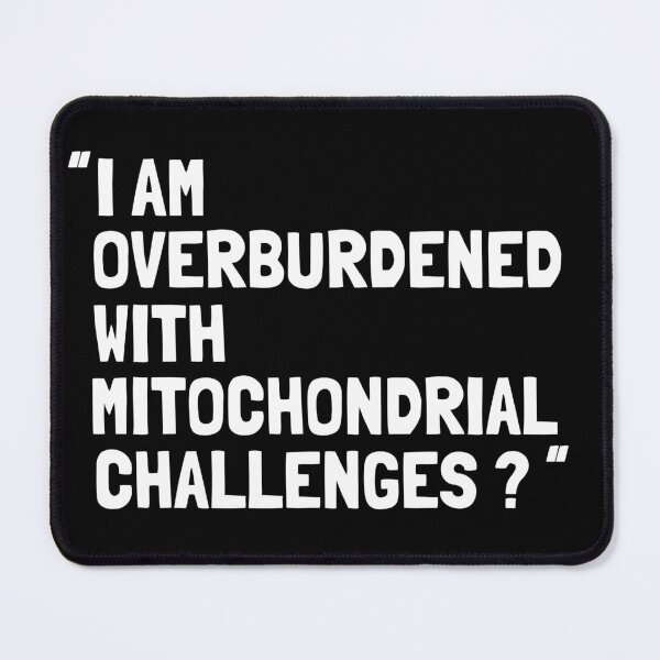Item preview, I Am Overburdened with Mitochondrial Challenges Science Vibes designed and sold by ZACK ART.