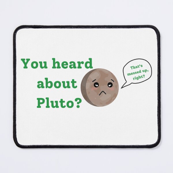 Item preview, You heard about Pluto? That's messed up? designed and sold by MysticScrolls.