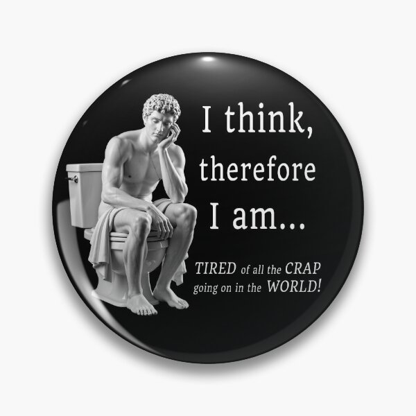 Item preview, I think therefore I am... Tired of all the Crap going on in the World! designed and sold by FunTimeGifts.