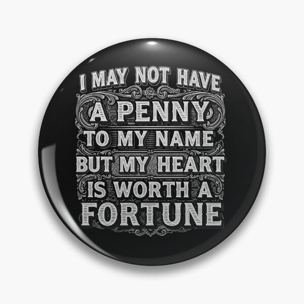 Item preview, I may not have a penny to my name but my heart is worth a fortune designed and sold by FunTimeGifts.