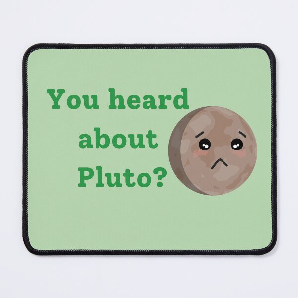 Item preview, You heard about Pluto? designed and sold by MysticScrolls.
