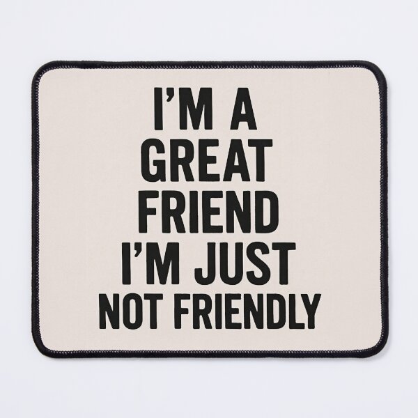Item preview, Great Friend, Not Friendly designed and sold by BradsBestBuds.