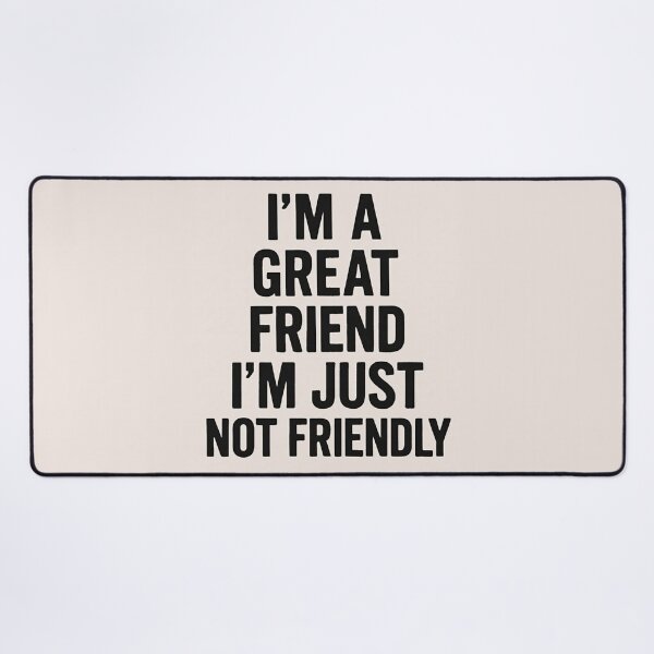 Item preview, Great Friend, Not Friendly designed and sold by BradsBestBuds.