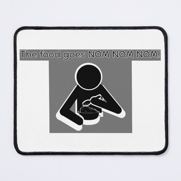 Item preview, The food goes NOM NOM NOM! - Funny Food Quote designed and sold by Kouichi1990.