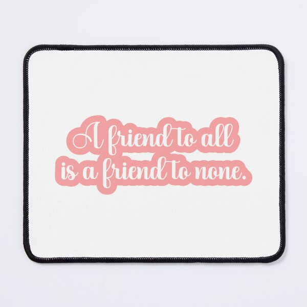 Item preview, A friend to all is none of friend designed and sold by designing01Ar3.