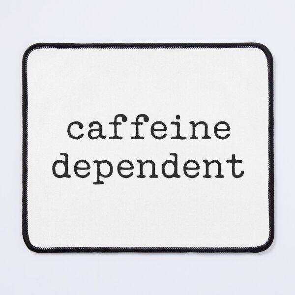 Item preview, Caffeine Dependent designed and sold by oasisbt.