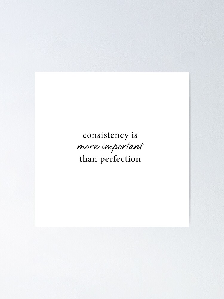 consistency-is-more-important-than-perfection-poster-by-brandygwen