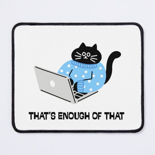 Item preview, That's Enough Of That Cat saying designed and sold by Feather Art.