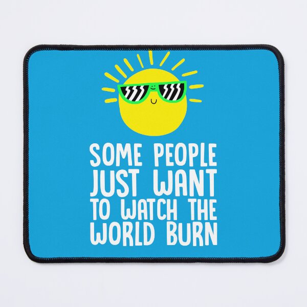 Item preview, Some people just want to watch the world burn designed and sold by Porky Roebuck.