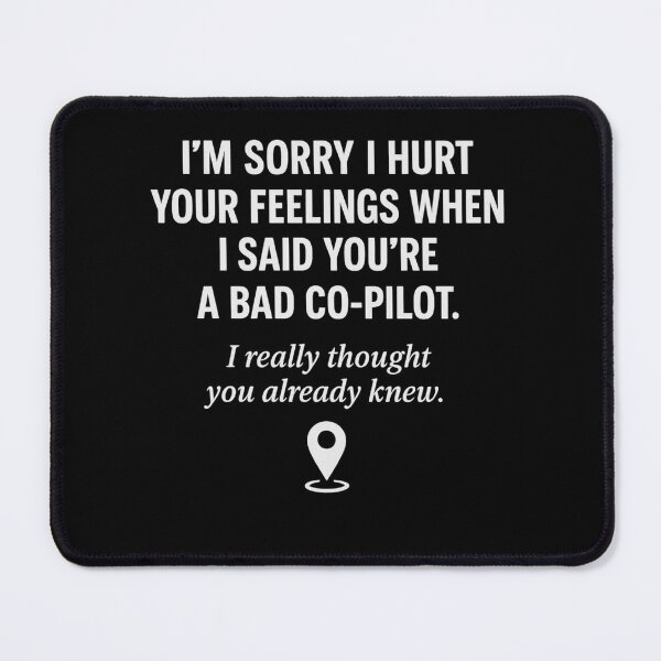 Item preview, I'm Sorry I Hurt Your Feelings When I Said You're A Bad Co-Pilot designed and sold by DailyDrivesct.