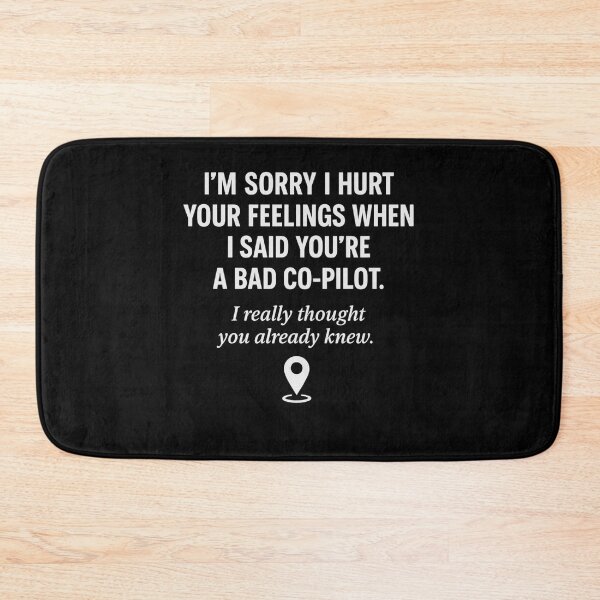 Item preview, I'm Sorry I Hurt Your Feelings When I Said You're A Bad Co-Pilot  designed and sold by DailyDrivesct.
