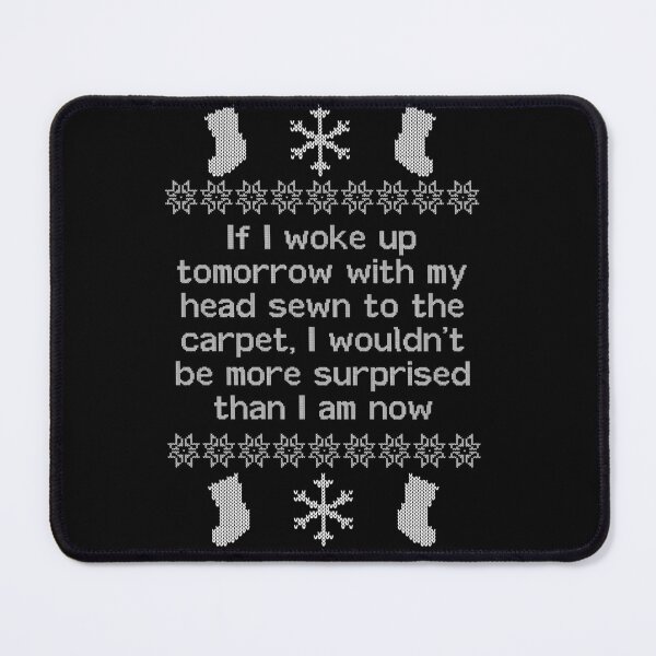 Item preview, If I Woke Up Tomorrow With My Head Sewn To The Carpet - Christmas Vacation designed and sold by horstfstesa.