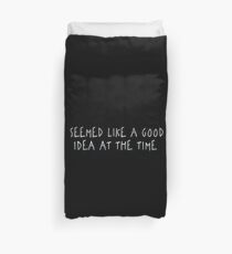Seemed Like A Good Idea At The Time Duvet Cover