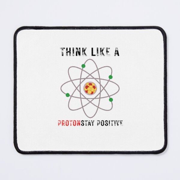 Item preview, Think Like a Proton Stay Positive – Science Humor designed and sold by NxtGenDesigns.