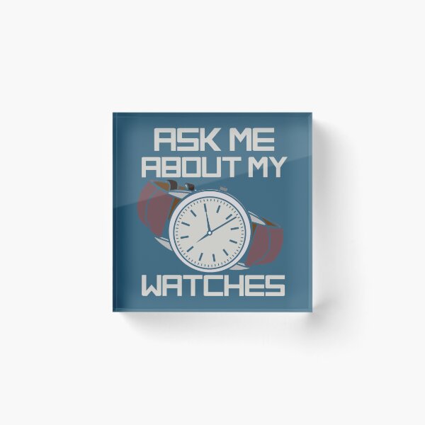 Item preview, Ask Me About My Watches.png designed and sold by Ngoanlin.