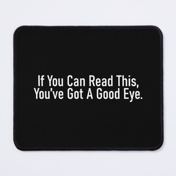 Item preview, If You Can Read This You've Got A Good Eye - Humor designed and sold by Vector-Artist.