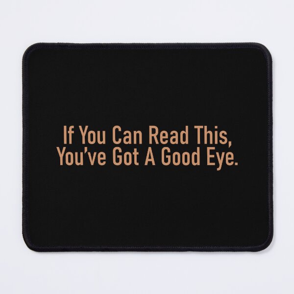 Item preview, If You Can Read This You've Got A Good Eye - Funny designed and sold by Vector-Artist.