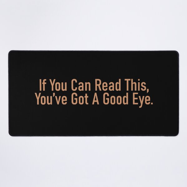 Item preview, If You Can Read This You've Got A Good Eye - Funny designed and sold by Vector-Artist.