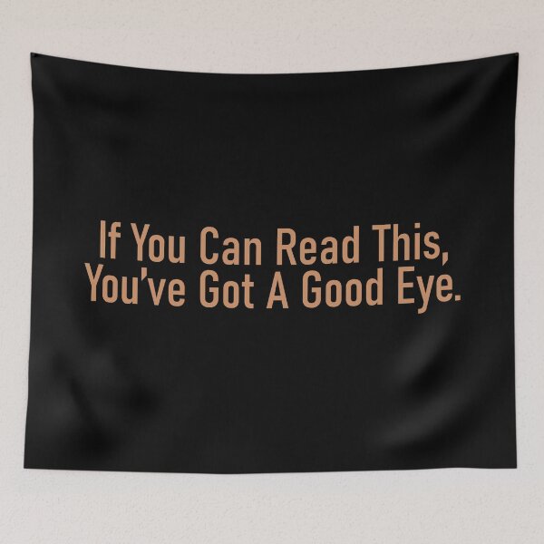 Item preview, If You Can Read This You've Got A Good Eye - Funny designed and sold by Vector-Artist.