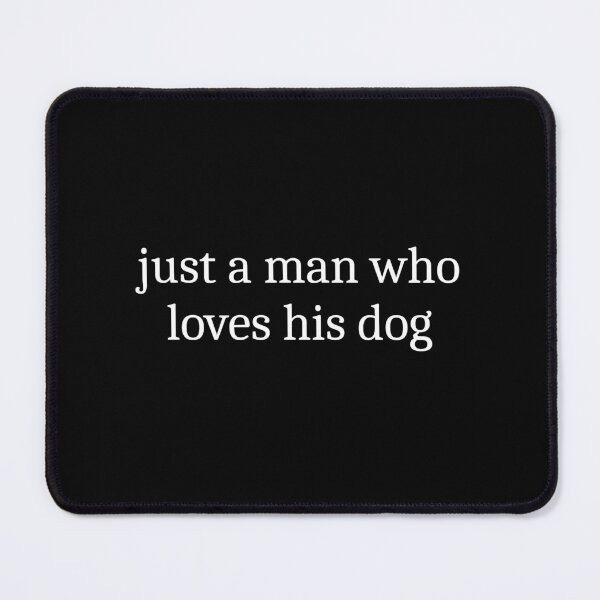 Item preview, Just A Man Who Loves His Dog designed and sold by Sleepy Cat Design.