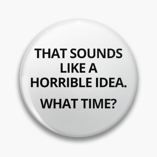 Item preview, That Sounds Like A Horrible Idea designed and sold by caiknelinex.