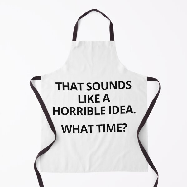 Item preview, That Sounds Like A Horrible Idea designed and sold by caiknelinex.