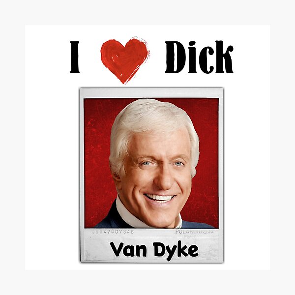 I love Dick... Van Dyke Photographic Print