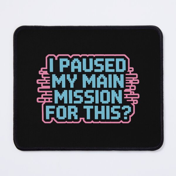 Item preview, I Paused my main mission for this?, funny side quest ADHD gaming  designed and sold by NoetherSym.