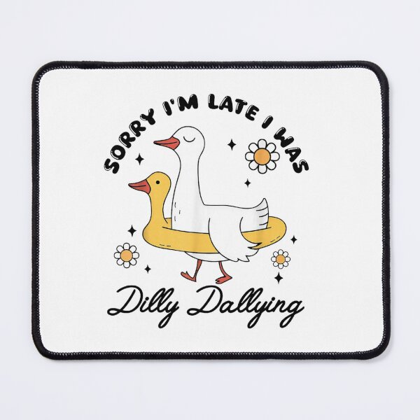 Item preview, Sorry I'm Late I was Dilly Dallying Funny designed and sold by PetPanache.