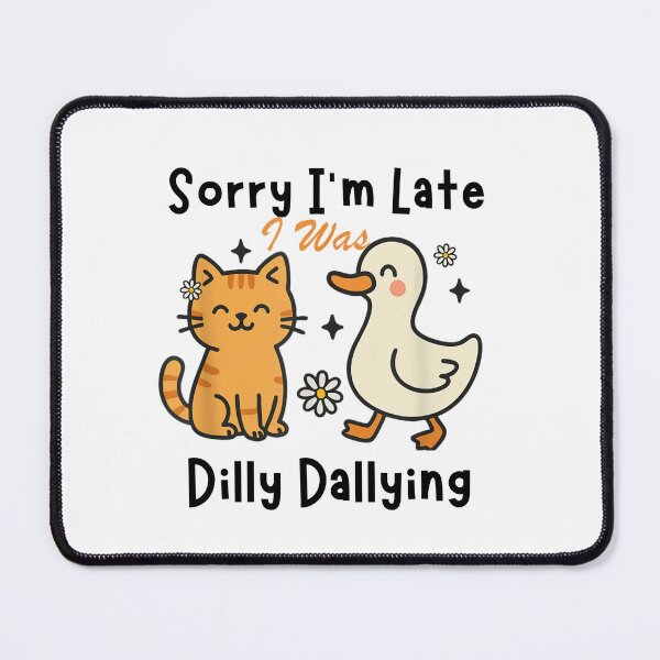 Item preview, Sorry I'm Late I was Dilly Dallying Funny designed and sold by PetPanache.