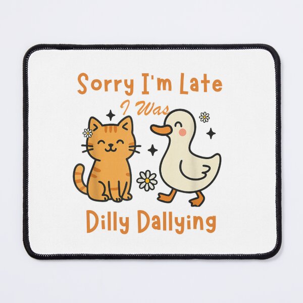 Item preview, Sorry I'm Late I was Dilly Dallying Funny designed and sold by PetPanache.