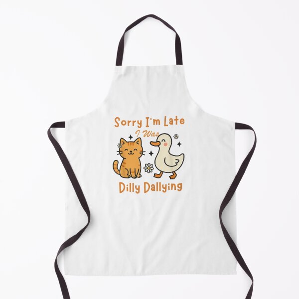 Item preview, Sorry I'm Late I was Dilly Dallying Funny designed and sold by PetPanache.