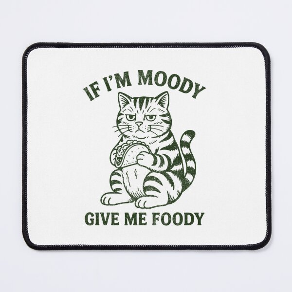 Item preview, If I’m Moody Give Me Foody designed and sold by PetPanache.