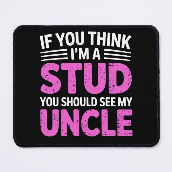 Item preview, If You Think Im A Stud You Should See My Uncle designed and sold by EmsiPrintVault.