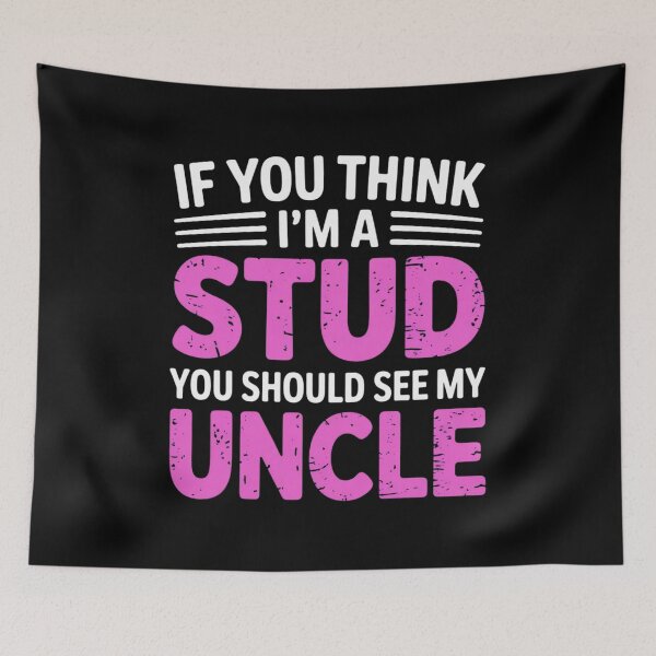 Item preview, If You Think Im A Stud You Should See My Uncle designed and sold by EmsiPrintVault.