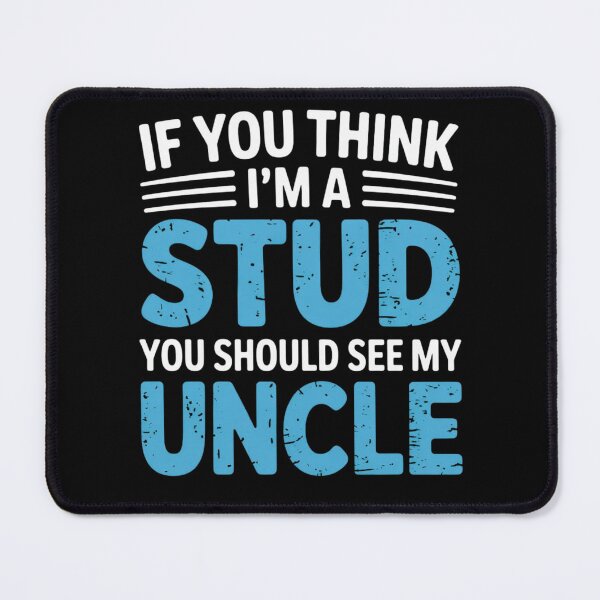 Item preview, If You Think Im A Stud You Should See My Uncle designed and sold by EmsiPrintVault.