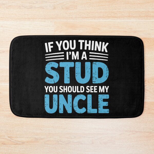 Item preview, If You Think Im A Stud You Should See My Uncle designed and sold by EmsiPrintVault.