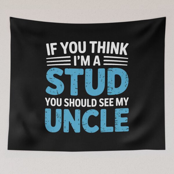 Item preview, If You Think Im A Stud You Should See My Uncle designed and sold by EmsiPrintVault.