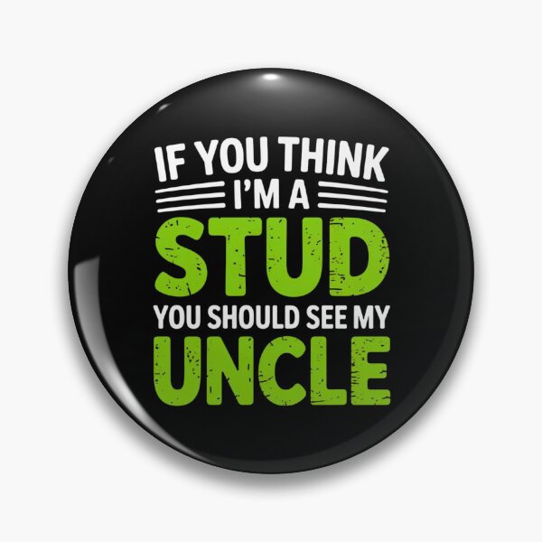 Item preview, If You Think Im A Stud You Should See My Uncle designed and sold by EmsiPrintVault.