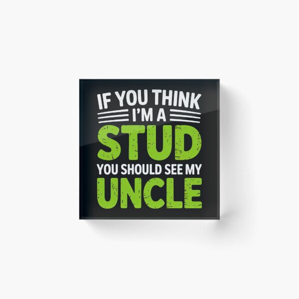Item preview, If You Think Im A Stud You Should See My Uncle designed and sold by EmsiPrintVault.