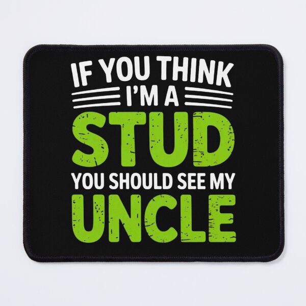 Item preview, If You Think Im A Stud You Should See My Uncle designed and sold by EmsiPrintVault.
