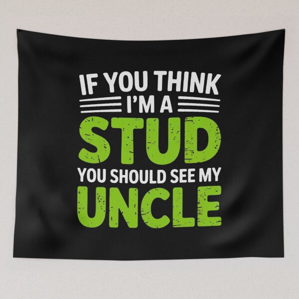 Item preview, If You Think Im A Stud You Should See My Uncle designed and sold by EmsiPrintVault.