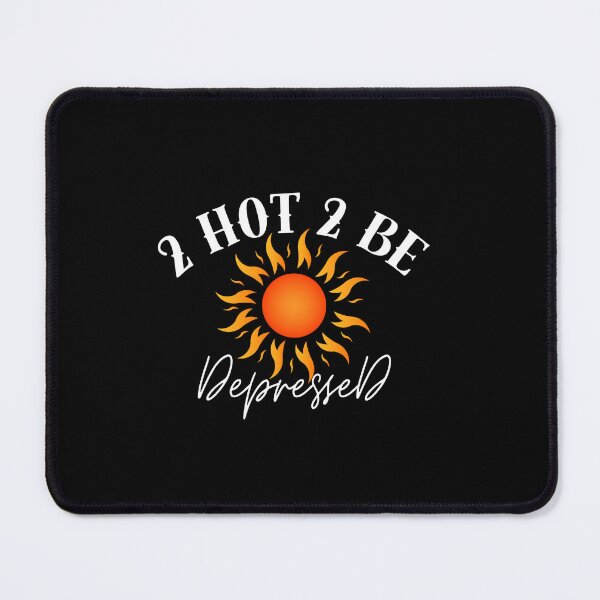 Item preview, 2 Hot 2 be depressed designed and sold by TLC4ever.