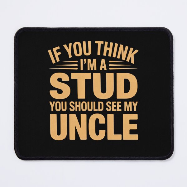 Item preview, If You Think Im A Stud You Should See My Uncle designed and sold by EmsiPrintVault.